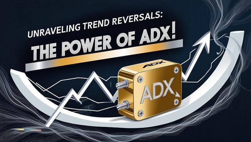 ADX 深度揭秘：精准捕捉市场交易趋势反转的秘诀