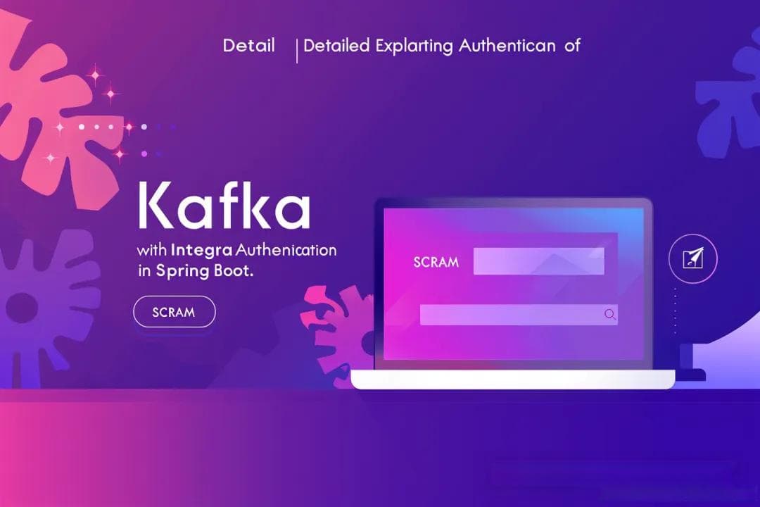 Spring Boot 基于 SCRAM 认证集成 Kafka 的详解