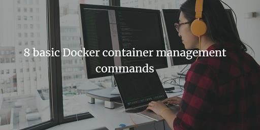 不得不知的基本的Docker容器管理命令